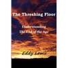 The Threshing Floor: Understanding The End Of The Age - Paperback