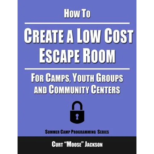 How to Create a Low Cost Escape Room: For Camps, Youth Groups and Community Centers - Paperback