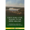 Forty Years a Fur Trader on the Upper Missouri: The Personal Narrative of Charles Larpenteur, 1833-1872 (Hardcover) - Hardcover