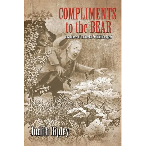 Compliments to the Bear: Adventures of an Alaska Prohibition Agent - Paperback
