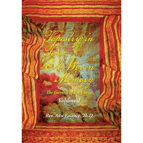 Tapestry in Time... a Woven Memory: The Genesis of the Christ: Volume 2 - Hardcover