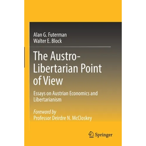 The Austro-Libertarian Point of View: Essays on Austrian Economics and Libertarianism - Paperback