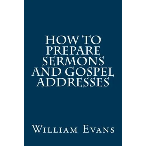 How to Prepare Sermons and Gospel Addresses - Paperback