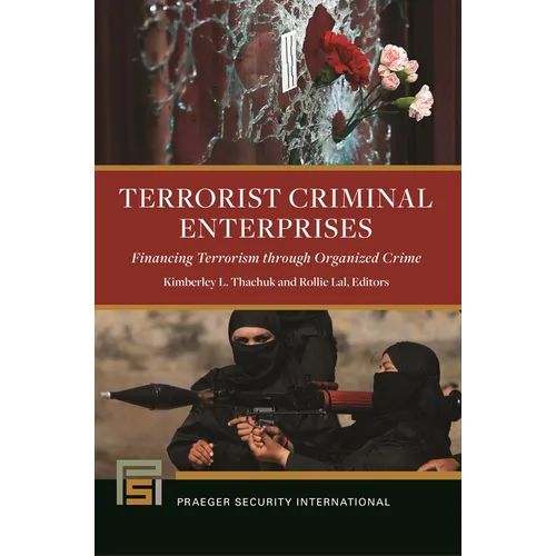 Terrorist Criminal Enterprises: Financing Terrorism Through Organized Crime - Hardcover