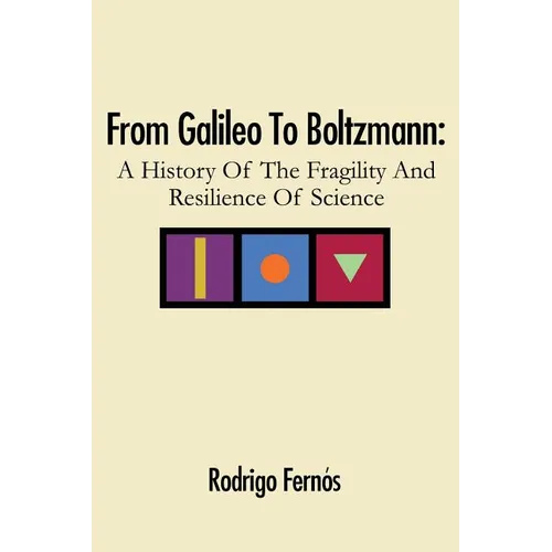 From Galileo To Boltzmann: A History Of The Fragility And Resilience Of Science - Paperback