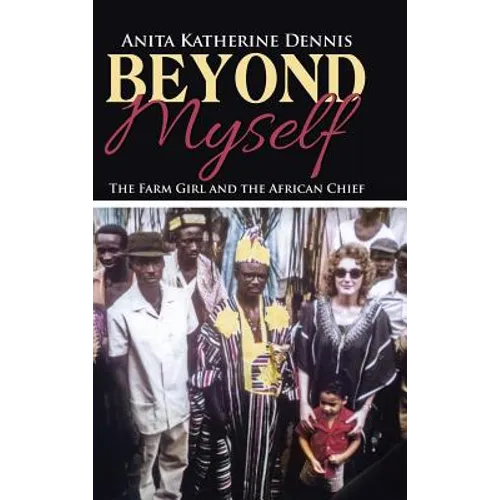Beyond Myself: The Farm Girl and the African Chief - Hardcover