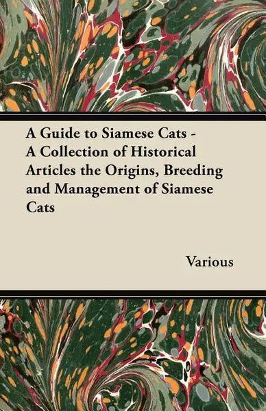 A Guide to Siamese Cats - A Collection of Historical Articles the Origins, Breeding and Management of Siamese Cats - Paperback
