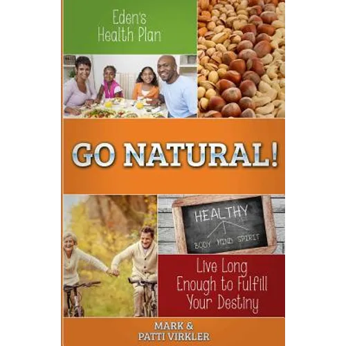 Eden's Health Plan - Go Natural!: Live Long Enough to Fulfill Your Destiny - Paperback