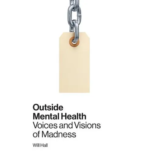 Outside Mental Health: Voices and Visions of Madness - Paperback