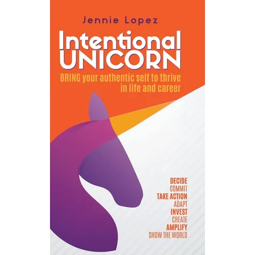 Intentional Unicorn: Bring your authentic self to thrive in life and career - Hardcover