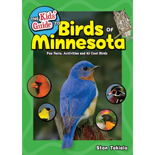 The Kids' Guide to Birds of Minnesota: Fun Facts, Activities and 85 Cool Birds - Hardcover