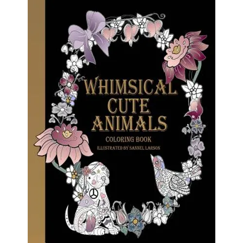 Whimsical Cute Animals Coloring Book: Whimsical Cute Animals Coloring Books for Adults Relaxation (Flowers, Gardens and Cute Animals) - Paperback