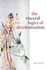 The Visceral Logics of Decolonization - Paperback