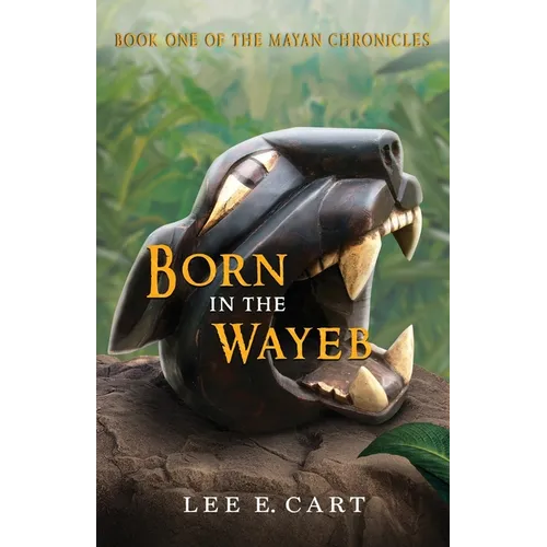 Born in the Wayeb: Book One of The Mayan Chronicles - Paperback