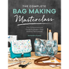 The Complete Bag Making Masterclass: A Comprehensive Guide to Modern Bag Making Techniques - Paperback