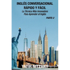 Inglés Conversacional Rápido y Fácil - Parte 2: La Técnica Más Innovadora Para Aprender el Inglés - Paperback