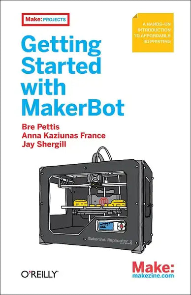 Getting Started with Makerbot: A Hands-On Introduction to Affordable 3D Printing - Paperback
