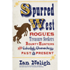 Spurred West: Rogues, Treasure Seekers, Bounty Hunters, and Colorful Characters Past and Present - Paperback