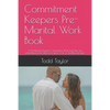 Commitment Keepers Pre-Marital Work Book: A Pre Marital Question & Information Work Book That Can Potentialy Prevent Divorce or Years of an Un Healthy - Paperback