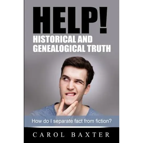 Help! Historical and Genealogical Truth: How do I separate fact from fiction? - Paperback