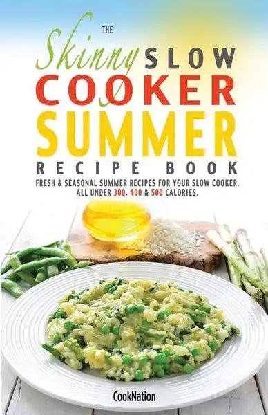 The Skinny Slow Cooker Summer Recipe Book: Fresh & Seasonal Summer Recipes for Your Slow Cooker. All Under 300, 400 and 500 Calories. - Paperback