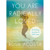 You Are Radically Loved: A Healing Journey to Self-Love - Hardcover