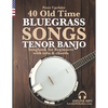 40 Old Time Bluegrass Songs - Tenor Banjo Songbook for Beginners with Tabs and Chords - Paperback