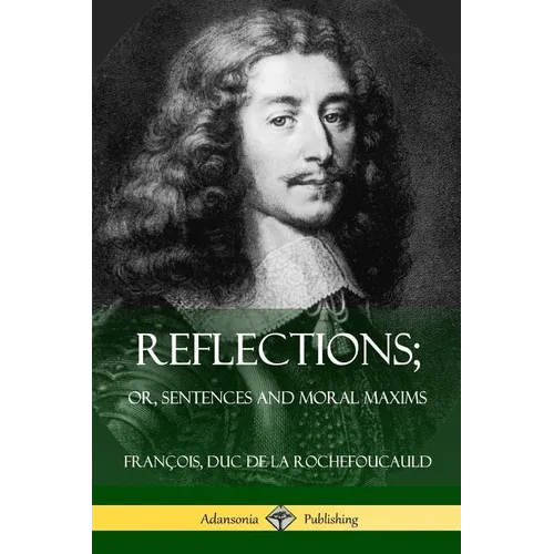 Reflections; Or, Sentences and Moral Maxims - Paperback