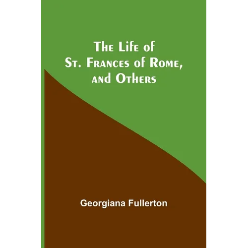 The Life of St. Frances of Rome, and Others - Paperback