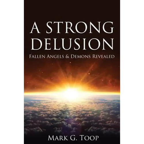 A Strong Delusion: Fallen Angels and Demons Revealed - Paperback