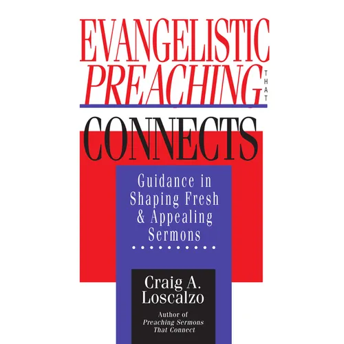 Evangelistic Preaching That Connects: Guidance in Shaping Fresh and Appealing Sermons - Paperback