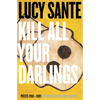 Kill All Your Darlings: Pieces 1990-2005 - Paperback