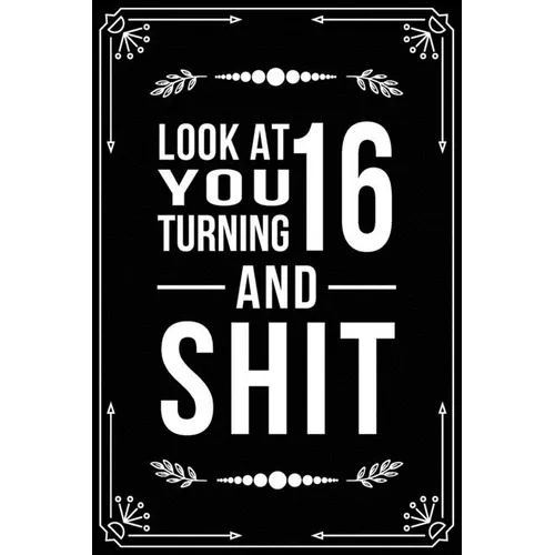 Look at You Turning 16 and Shit: Funny birthday gift for 16 year old - Paperback