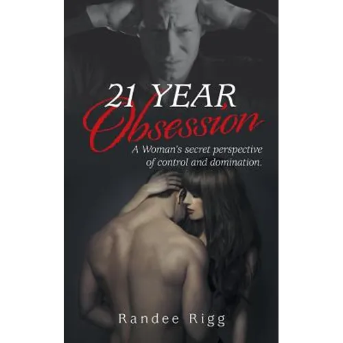 21 Year Obsession: A Woman's secret perspective of control and domination. - Paperback
