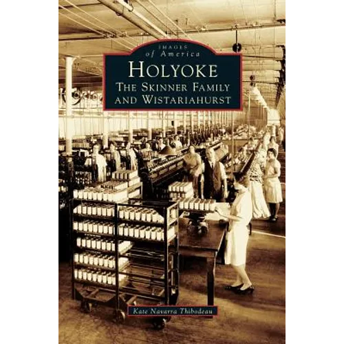 Holyoke: The Skinner Family and Wistariahurst - Hardcover