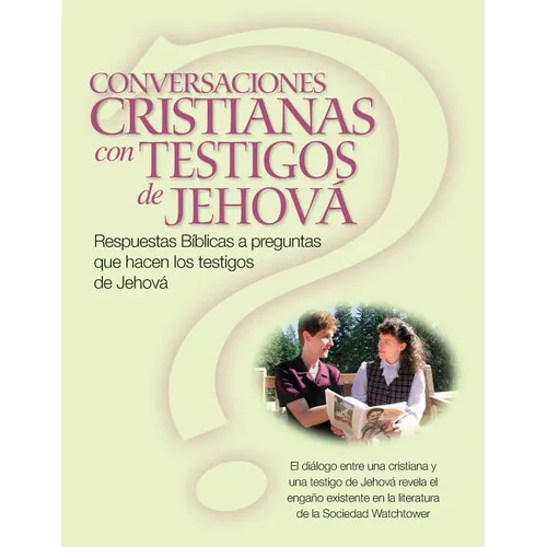 Conversaciones Cristianas Con Testigos de Jehová: Respuestas Bíblicas a preguntas que hacen los testigos de Jehová (Christian Conversations with JWs S - Paperback