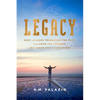 Legacy: How Leaders Transcend the Past, Balance the Present, and Serve for Generations - Paperback