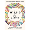 Wise and Shine: Think Clearly, Live Deeply, Be Someone You Value - Paperback