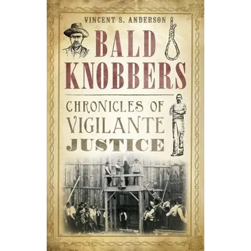 Bald Knobbers: Chronicles of Vigilante Justice - Hardcover