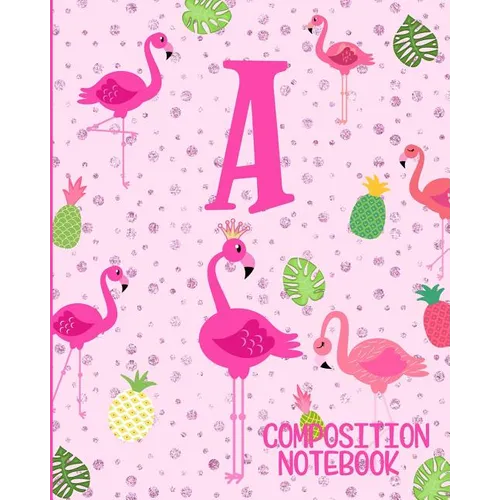 Composition Notebook A: Pink Flamingo Initial A Composition Wide Ruled Notebook - Paperback