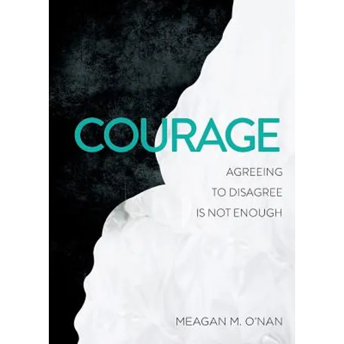 Courage: Agreeing to Disagree Is Not Enough - Paperback