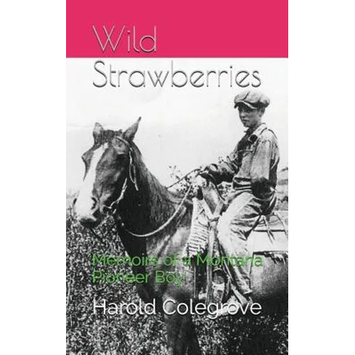 Wild Strawberries: Memoirs of a Montana Pioneer Boy - Paperback