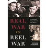 Real War vs. Reel War: Veterans, Hollywood, and WWII - Hardcover