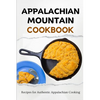 Appalachian Mountain Cookbook: Recipes for Authentic Appalachian Cooking - Paperback