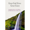 Great God Gives Great Grace: Examining Grace as the Means by which God Acts in Our Lives - Paperback