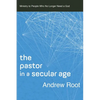 The Pastor in a Secular Age: Ministry to People Who No Longer Need a God - Paperback