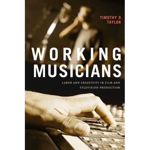 Working Musicians: Labor and Creativity in Film and Television Production - Paperback