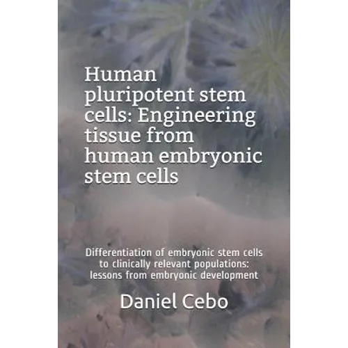 Human Pluripotent Stem Cells: Engineering Tissue from Human Embryonic Stem Cells: Differentiation of Embryonic Stem Cells to Clinically Relevant Pop - Paperback