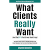 What Clients Really Want (And The S**t That Drives Them Crazy): The Essential Insider's Guide for Advertising Agencies on How Account Management Can C - Paperback