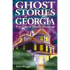 Ghost Stories of Georgia: True Tales of Ghostly Hauntings - Paperback